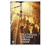 The Great Railway Bazaar : By Train Through Asia