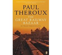 The Great Railway Bazaar: By Train Through Asia
