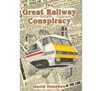 The Great Railway Conspiracy: Fall and Rise of Britain's Railways Since the 1950's
