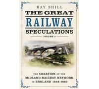 The Great Railway Speculations : Volume 2: The Expansion of the Midland Railway Network in England 1848-1860