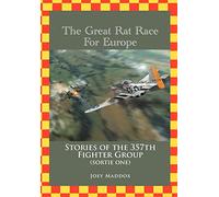 The Great Rat Race For Europe: Stories of the 357th Fighter Group Sortie Number One