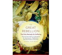 The Great Rebellion - New Edition : The Only Remedy for Suffering: the Ancient Path to Liberation by Awareness, Meditation, and the Power of Divinity
