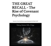 THE GREAT RECALL - The Rise of Covenant Psychology: How the Mind on Jesus Completes the Modern Self