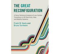 The Great Reconfiguration: A Socio-Technical Analysis of Low-Carbon Transitions in UK Electricity, Heat, and Mobility Systems