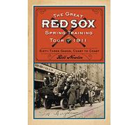 The Great Red Sox Spring Training Tour of 1911: Sixty-Three Games, Coast to Coast