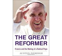 The Great Reformer: Francis and the Making of a Radical Pope (Deckle Edge) by Austen Ivereigh (2014-11-25)