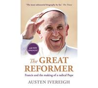 The Great Reformer: Francis and the Making of a Radical Pope