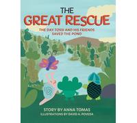 The Great Rescue: The Day Tossi and His Friends Saved the Pond: Small Heroes, Big Hearts, and the Magic of Friendship (Big Lessons from Little Creatures: Animal Stories for Kids.)