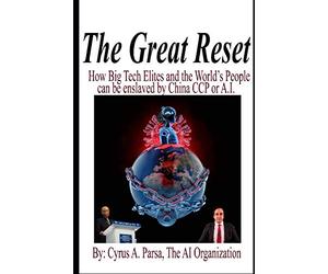The Great Reset: How Big Tech Elites and the World's People Can Be Enslaved by China CCP or A.I.