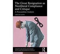 The Great Resignation as Neoliberal Compliance and Critique : A Foucauldian Analysis