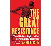 The Great Resistance: The 400-Year Fight to End Slavery in the Americas