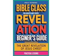 The Great Revelation of Jesus Christ: Revelation: Bible Class (66) (Bible Class from Scratch)