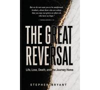 The Great Reversal: Life, Loss, Death, and the Journey Home
