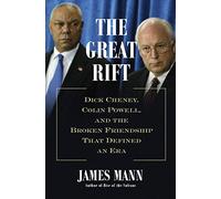 The Great Rift: Dick Cheney, Colin Powell, and the Broken Friendship That Defined an Era