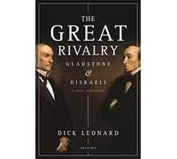 The Great Rivalry: Gladstone and Disraeli