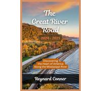 The Great River Road 2024-2025.: Discovering the Heart of America Along the Mississippi River.: 1 (Enchanted Escapes: Discover the Hidden Wonders of Our World)