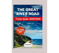 The Great River Road Travel Guide 2025-2026: Explore The Great River Road National Scenic Byway- Maps, Itineraries, Towns, Local Eats, Travel Tips, & Top Attractions from Minnesota to Louisiana.