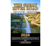 The Great River Road Travel Guide: 2026 Practical Companion For Exploring A Scenic Route That Follows The Mississippi River Like A Local Featuring ... (Travel Like a Local With Maps Compilation)