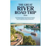 The Great River Road Trip 2026: Scenic Byways and State-by-State Itineraries Featuring River Towns, Historic Landmarks, Outdoor Adventures, Southern ... River (The Grand Routes Collection)