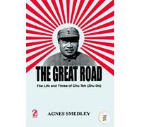 The Great Road: The Life and Times of Chu Teh (Zhu De)