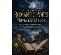The Great Romantic Poets Trivia & Quiz Book: 250 Questions on Byron, Shelley, Keats, Wordsworth and Their Lives, Loves and Verse (Cool Quiz Books)