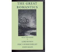 The Great Romantics: Selected Poems: Lord Byron, Percy Bysshe Shelley, John Keat
