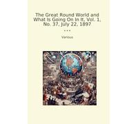 The Great Round World and What Is Going On In It, Vol. 1, No. 37, July 22, 1897 (Classic Books)