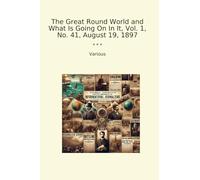 The Great Round World and What Is Going On In It, Vol. 1, No. 41, August 19, 1897 (Classic Books)