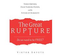 The Great Rupture: Three Empires, Four Turning Points, and the Future of Humanity