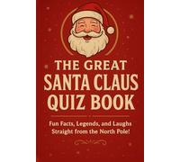 The Great Santa Claus Quiz Book: Fun facts, Legends, Laughs Straight from the North Pole