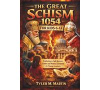 THE GREAT SCHISM 1054 FOR KIDS 6-12: Exploring the Split Between Eastern and Western Christianity for Young Learners