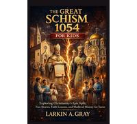 THE GREAT SCHISM 1054 FOR KIDS: Exploring Christianity's epic split, fun stories, faith lessons and medieval history for teens