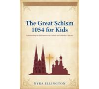 The Great Schism 1054 for Kids: Understanding the Split Between the Catholic and Orthodox Churches