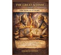 THE GREAT SCHISM (1054) FOR TEENS 13-17 YEARS: The Riveting True Story of Power, Belief, and the Split That Divided Christianity Forever - With ... Critical Analysis, and Lessons for Today