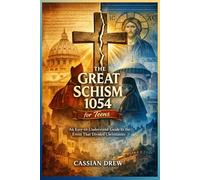 The Great Schism 1054 for Teens: An Easy-to-Understand Guide to the Event That Divided Christianity