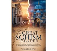 The Great Schism 1054 for Teens: Catholic and Eastern Orthodox Christianity Split Explained Clearly
