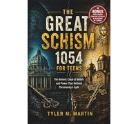 THE GREAT SCHISM 1054 FOR TEENS: The Historic Clash of Beliefs and Power That Defined Christianity’s Split