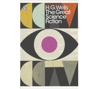 The Great Science Fiction: The Time Machine, The Island of Doctor Moreau, The Invisible Man, The War of the Worlds, Short Stories (Penguin Modern Classics)