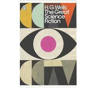 The Great Science Fiction: The Time Machine, The Island of Doctor Moreau, The Invisible Man, The War of the Worlds, Short Stories (Penguin Modern Classics)