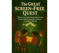 The Great Screen-Free Quest: When a mysterious map appears, four friends embark on an epic journey-no gadgets allowed.
