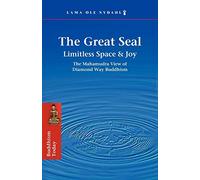 The Great Seal: Limitless Space & Joy: The Mahamudra View of Diamond Way Buddhism