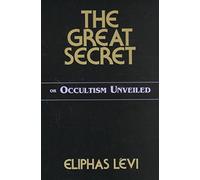 [The Great Secret] (By: Eliphas Levi) [published: November, 2000]