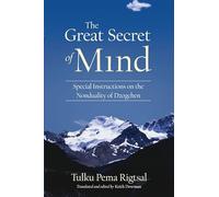 The Great Secret of Mind: Special Instructions on the Nonduality of Dzogchen