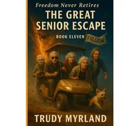 The Great Senior Escape: Freedom Never Retires (The Silver Bandits Chronicles)