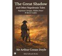 The Great Shadow and Other Napoleonic Tales: Napoleonic Intrigue, Hidden Power & Moral Conflict