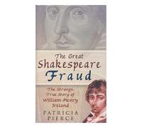 The Great Shakespeare Fraud: The Strange, True Story of William-Henry Ireland