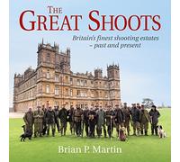 The Great Shoots : Britain's finest shooting estates - past and present