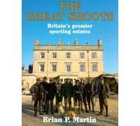 The Great Shoots: Britain's Premier Sporting Estates by Brian P. Martin (1998-01-31)