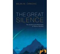 The Great Silence : Science and Philosophy of Fermi's Paradox