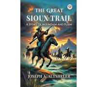 The Great Sioux TrailA Story Of Mountain And Plain (Edition1)